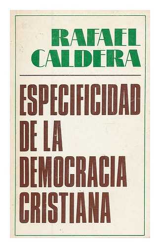 CALDERA, RAFAEL (1916-2009) - Especificidad de la democracia cristiana / Rafael Caldera