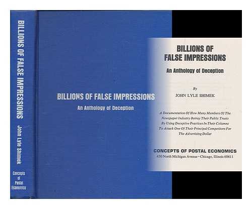 SHIMEK, JOHN LYLE ;  CONCEPTS OF POSTAL ECONOMICS - Billions of false impressions : an anthology of deception