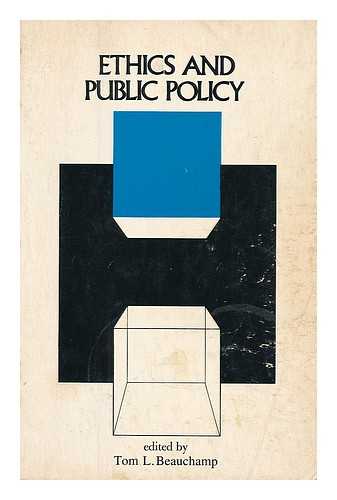 BEAUCHAMP, TOM L., COMP. - Ethics and public policy / edited by Tom L. Beauchamp