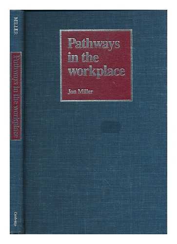 MILLER, JON (1940- ) - Pathways in the workplace : the effects of gender and race on access to organizational resources / Jon Miller