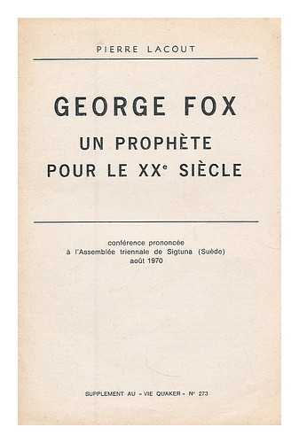 LACOUT, PIERRE - George Fox : un prophete pour le XXe Siecle : conference prononcee a l'Assemblee triennale de Sigtuna (Suede) Aout 1970