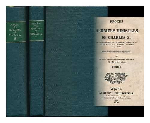 JULES AUGUSTE ARMAND MARIE POLIGNAC, PRINCE DE. ALEXANDRE BOLTZ - Proces des derniers ministres de Charles X, MM. de Polignac, de Peyronnet, Chantelauze, Guernon-Ranville, Montbel, d'Haussez, et Capelle - [Complete in 2 volumes]