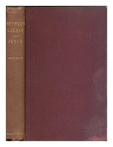 HERRON, GEORGE DAVIS, (1862-1925) - Between Caesar and Jesus