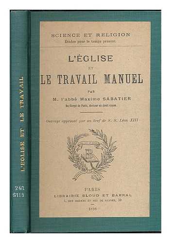 SABATIER, MAXIME - L'eglise et le travail manuel / par M. l'abbe Maxime Sabatier ; ouvrage approuve par un bref de S. S. Leon XIII