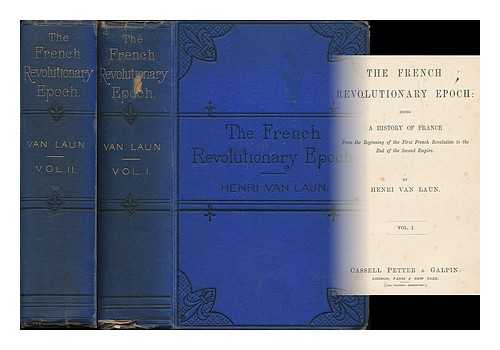 VAN LAUN, HENRI (1820-1896) - The French revolutionary epoch: being a history of France, from the beginning of the first French revolution to the end of the second empire - [Complete in 2 volumes]