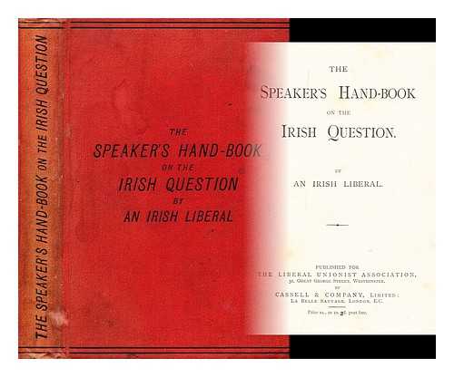 AN IRISH LIBERAL - The speaker's hand-book on the Irish question