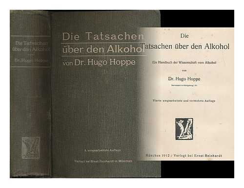 HOPPE, HUGO - Die Tatsachen uber den Alkohol : eine Handbuch der Wissenschaft vom Alkohol / von Dr. Hugo Hoppe