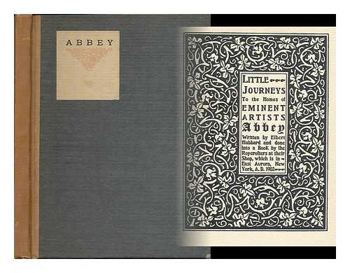 HUBBARD, ELBERT (1856-1915) - Little journeys to the homes of eminent artists : Abbey / written by Elbert Hubbard done into a book by the Roycrofters