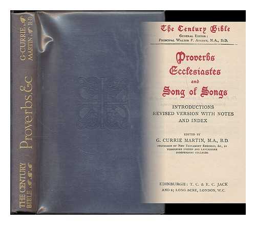 MARTIN, G. CURRIE (GEORGE CURRIE), (1865-1937) - The Century Bible. Proverbs, Ecclesiastes and Song of songs : introductions, Revised version with notes and index / edited by G. Currie Martin