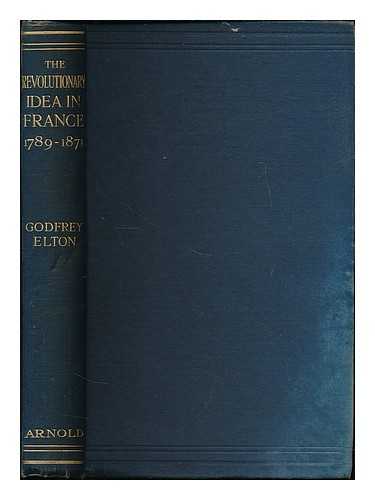 ELTON, GODFREY ELTON, BARON (1892-) - The revolutionary idea in France, 1789-1871