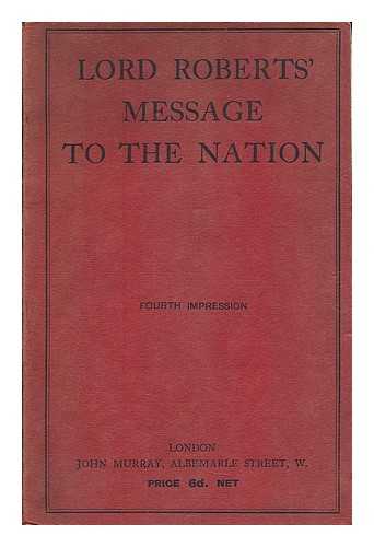 ROBERTS, FREDERICK SLEIGH ROBERTS, 1ST EARL (1832-1914) - Lord Roberts' message to the nation