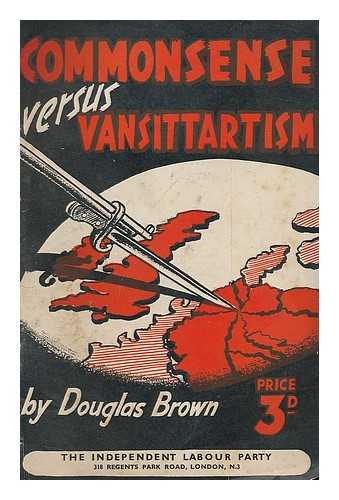 BROWN, DOUGLAS (FL.1943) - Commonsense versus Vansittartism