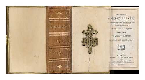 CHURCH OF ENGLAND - The book of common prayer, and administration of the sacraments, and other rites and ceremonies of the church, according to the use of the Church of England : together with the proper lessons for Sundays and other holy-days