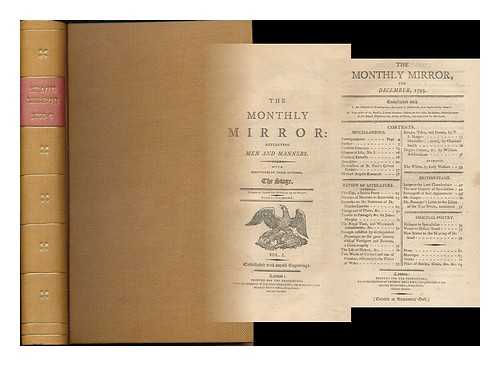 MONTHLY MIRROR (LONDON, ENGLAND) - The Monthly mirror : reflecting men and manners. With strictures on their epitome, the stage : vol. 1[Dec. 1795 to April 1796]