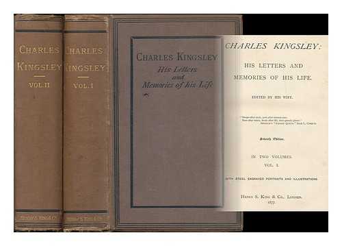 KINGSLEY, CHARLES (1819-1875) - Charles Kingsley : his letters and memories of his life / edited by his wife [complete in 2 volumes]