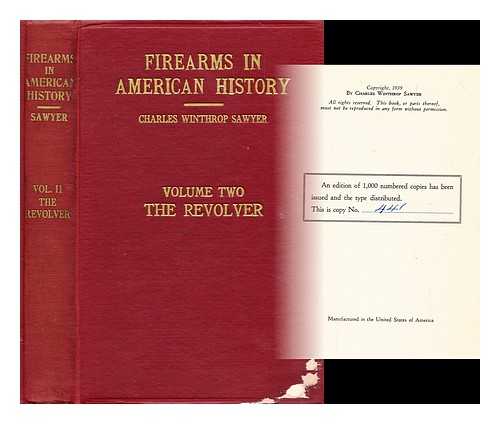 SAWYER, CHARLES WINTHROP - Firearms in American history Vol. II. The Revolver 1800 to 1911