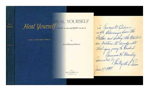 PIERCE, CARL HORTON - Heal Yourself: What to do and how to do it