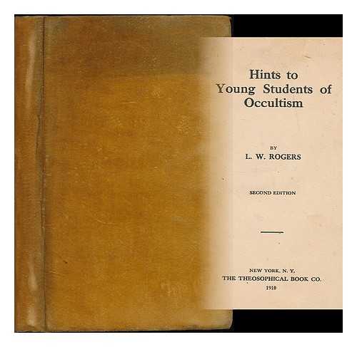 ROGERS, L. W. (LOUIS WILLIAM), (1859-1953) - Hints to young students of occultism