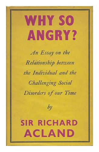 ACLAND, SIR RICHARD - Why so Angry?