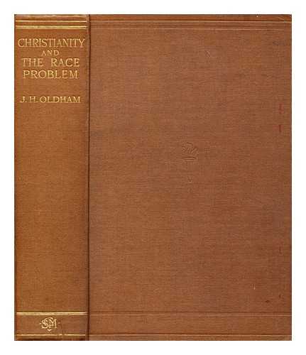 OLDHAM, J. H. (JOSEPH HOULDSWORTH), (1874-1969) - Christianity and the race problem
