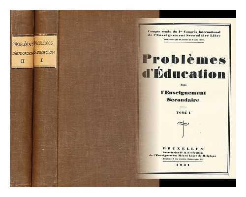 FEDERATION NATIONALE DE L'ENSEIGNEMENT MOYEN LIBRE DE BELGIQUE - Problemes d'education dans l'enseignement secondaire : compte rendu du Ier congres international de l'Enseignement secondaire libre, Bruxelles (du 28 juillet au 2 aout 1930) [Remplissez en 2 volumes]