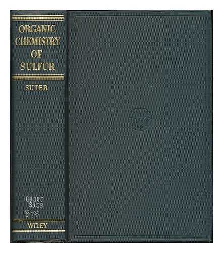 SUTER, CHESTER MERLE (B. 1902) - The organic chemistry of sulfur : tetracovalent sulfur compounds / Chester Merle Suter