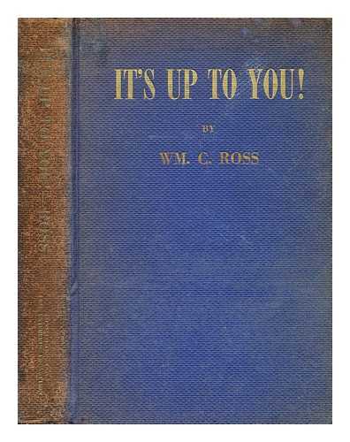 ROSS, WM. C. - It's up to you! a way to a better life