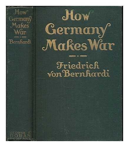 BERNHARDI, FRIEDRICH VON (1849-1930) - How Germany makes war