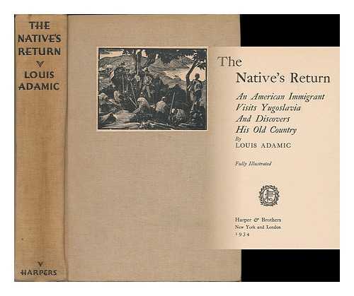 Adamic, Louis (1899-1951) - The native's return : an American immigrant visits Yugoslavia and discovers his old country
