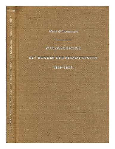 OBERMANN, KARL - Zur Geschichte des Bundes der Kommunisten, 1849 bis 1852