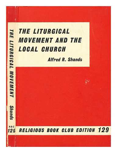 SHANDS, ALFRED R. - The Liturgical Movement and the Local Church