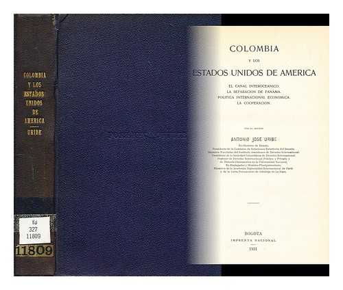 URIBE, ANTONIO JOSE (1873-1942) - Colombia y los Estados Unidos de America : el Canal Interoceanico ; separacionde Panama ; politica internacionaleconomica ; la cooperacion