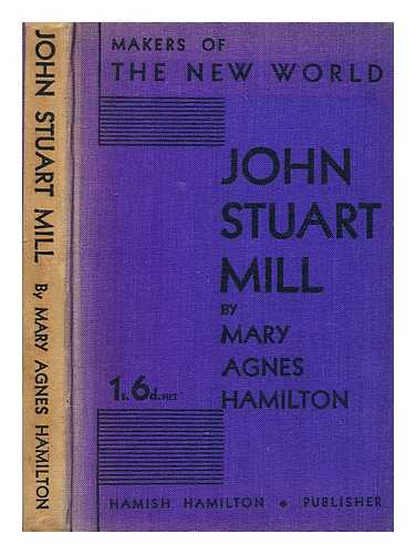 HAMILTON, MARY AGNES ADAMSON, MRS. (1883-?) - John Stuart Mill
