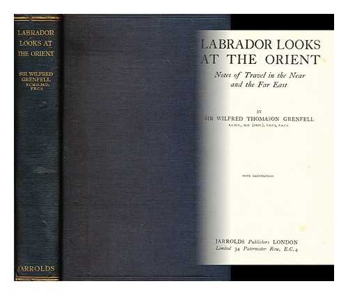 GRENFELL, WILFRED THOMASON, SIR (1865-1940) - Labrador looks at the Orient : notes of travel in the Near and the Far East