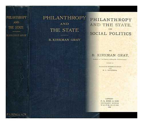 GRAY, B. KIRKMAN (BENJAMIN KIRKMAN) (1862-1907) - Philanthropy and the state : or, Social politics