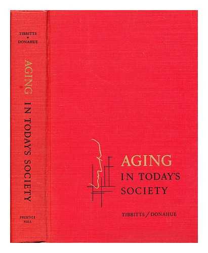 TIBBITTS, CLARK (1903- ) - Aging in today's society / edited by Clark Tibbits and Wilma Donahue, with the assistance of John Walker Powell