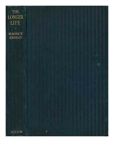 ERNEST, MAURICE (1872-?) - The longer life : a critical survey of many claims to abnormal longevity / Maurice Ernest