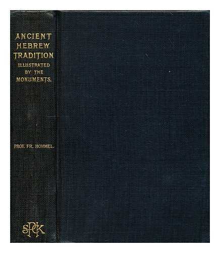HOMMEL, FRITZ (1854-1936) - The ancient Hebrew tradition as illustrated by the monuments : a protest against the modern school of Old Testament criticism