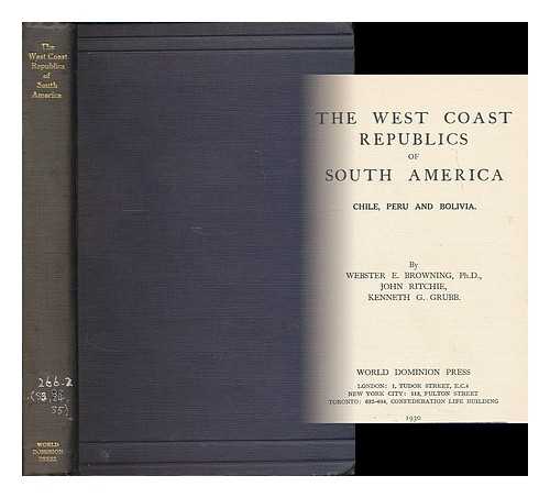 BROWNING, WEBSTER E. (1869-1942) - The west coast republics of South America : Chile, Peru and Bolivia