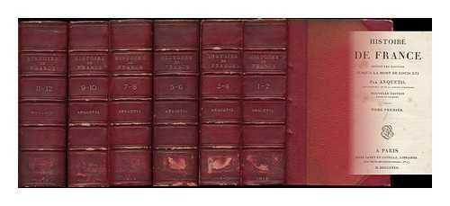 Anquetil, Louis-Pierre (1723-1806) ; Gallais, (Jean-Pierre), M. (1756-1820) - Histoire de France depuis les Gaulois jusqu'a la mort de Louis XVI / par Anquetil [12 volumes in 6]