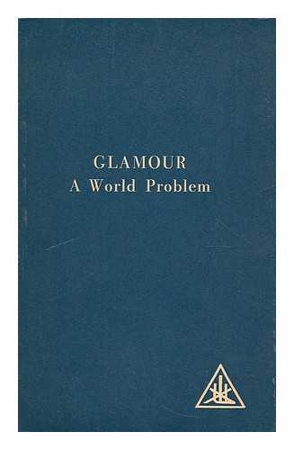 BAILEY, ALICE (1880-1949) - Glamour : a world problem