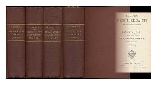 LEROY, P. HIPPOLYTE - Jesus-Christ : sa vie, son temps / par le P. Hippolyte Leroy, S. J. [8 volumes in 4]