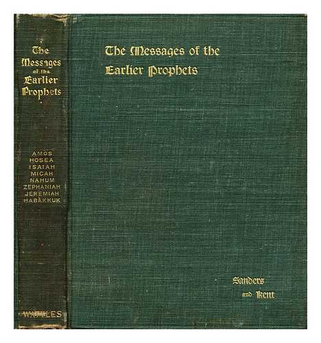 SANDERS, FRANK KNIGHT (1861-1933) - The messages of the earlier prophets : arranged in the order of time, analyzed, and freely rendered in paraphrase