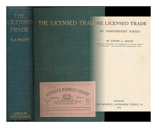 PRATT, EDWIN A. (1854-1922) - The Licensed Trade : an Independent Survey