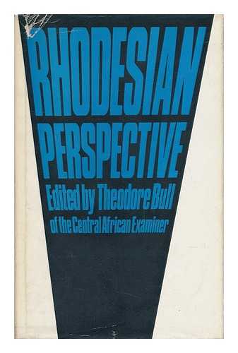 BULL, THEODORE - Rhodesian Perspective / Edited by Theodore Bull