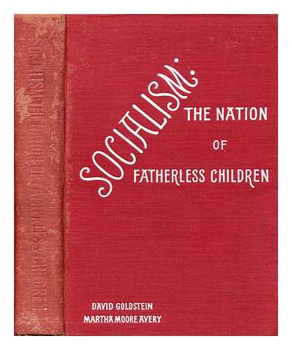 GOLDSTEIN, DAVID (ANTI-BOLSHEVIST) - Socialism : the nation of fatherless children / edited by Martha Moore Avery