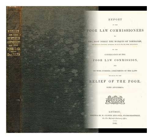 GREAT BRITAIN. POOR LAW BOARD - Report of the Poor Law Commissioners to the most noble the Marquis of Normandy, Her Majesty's principal secretary of state for the Home department : on the continuance of the Poor law commission