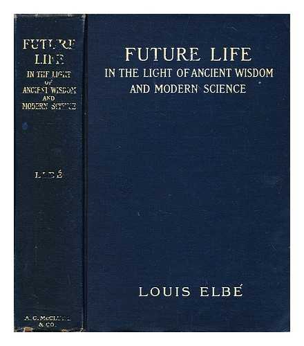 BACLE, LOUIS LUCIEN (1853-?) - Future life in the light of ancient wisdom and modern science