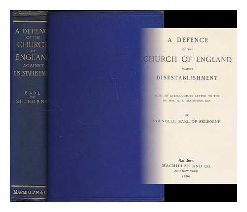SELBORNE, ROUNDELL PALMER, EARL OF (1812-1895) - A Defence of the Church of England against Disestablishment. With an introductory letter addressed to the Right Hon. W. E. Gladstone / Roundell, Earl of Shelbourne