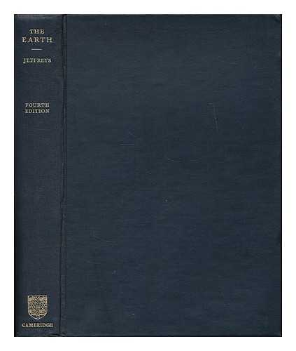 JEFFREYS, HAROLD (1891-1989) - The earth : its origin, history, and physical constitution
